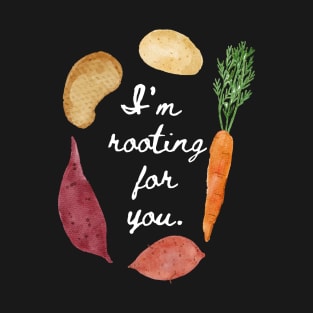 I'm Rooting for You! T-Shirt