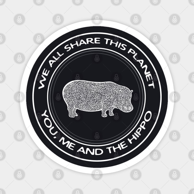 Hippo - We All Share This Planet - African animal design Magnet by Green Paladin