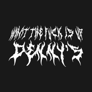 What The F*** Is Up Dennys - Metal Font - Hardcore Show Memorial T-Shirt
