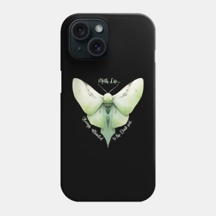 Moth Life…Always attracted to the Dark side! Phone Case