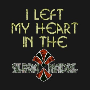 Left my Heart in the Sierra Madre T-Shirt