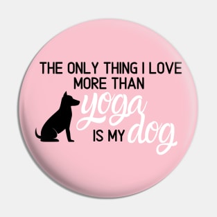 I Love My Dog More Than Yoga Pin