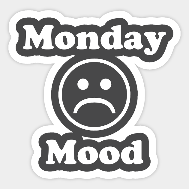 Monday Mood Funny Sarcastic Humor - Monday - Sticker | TeePublic Monday Mood Funny Sarcastic Humor - Monday - Sticker | TeePublic