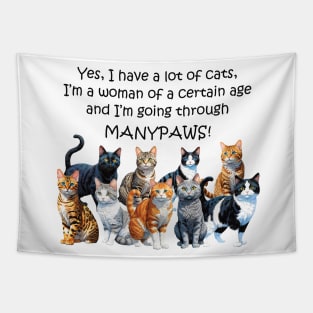 Yes I have a lot of cats I'm a woman of a certain age and I'm going through manypaws/menopause - funny watercolour cat design Tapestry