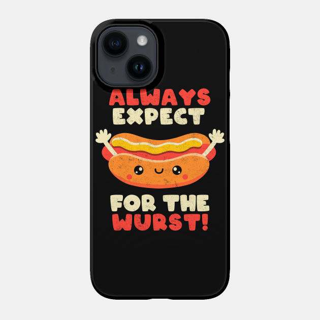 Always Expect For The Wurst - Funny Hot Dog Cute Quote Gift - Quotes - Phone Case | TeePublic Always Expect For The Wurst - Funny Hot Dog Cute Quote Gift - Quotes - Phone Case | TeePublic