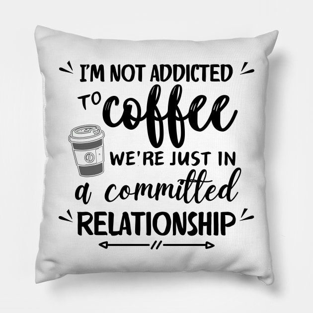 I'm not addicted to coffee. We're just in a committed relationship - black pattern Pillow by Angela Whispers