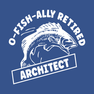 O-fish-ally Retired Architect T-Shirt