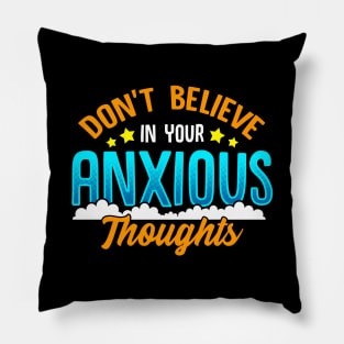 Don't Believe In Your Anxious Thoughts Inspiring Pillow