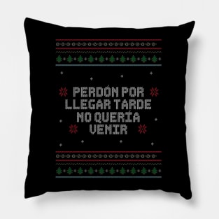 Perdón por llegar tarde, no quería venir. - Ugly Christmas Sweater in Spanish. Pillow