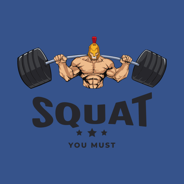 Funny Workout Squat You Must by ArtcoZen