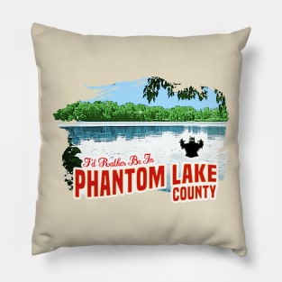 I'd Rather be in Phantom Lake County Pillow