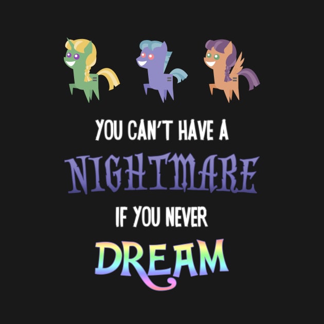 Pony - You Can't Have a Nightmare if you Never Dream by Kaiserin