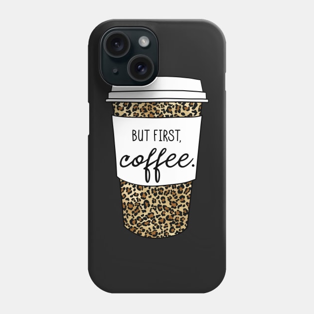 But First Coffee. - Animal Print Leopard Savage Wild Safari - White Phone Case by GDCdesigns