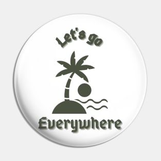 Let's go everywhere Pin