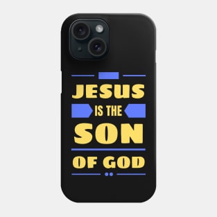 Jesus Is The Son Of God | Christian Phone Case