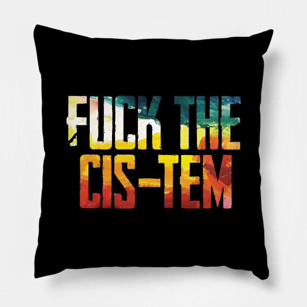 Fuck the cis-tem Pillow by Finito_Briganti