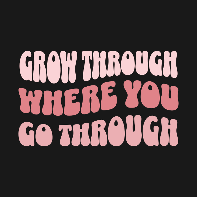 Grow Through Where You Go Through Retro Wavy by StudioGJ