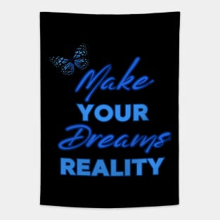 Make Your Dream Reality, Positivity, Inspirational, Uplifting Quote Design Tapestry