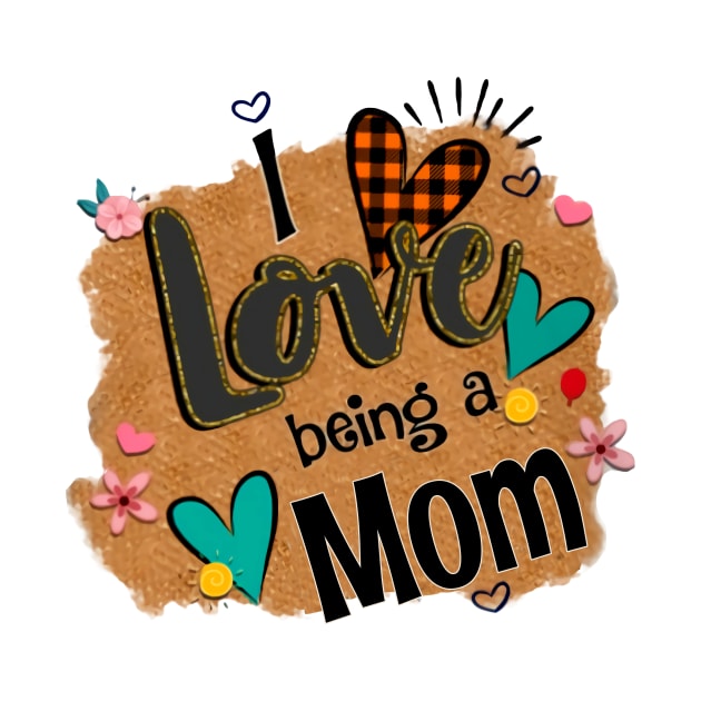 I Love Being A Mom - I Love Being by Pelman