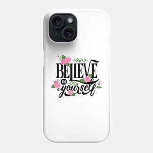 BELIEVE IN YOURSELF Phone Case