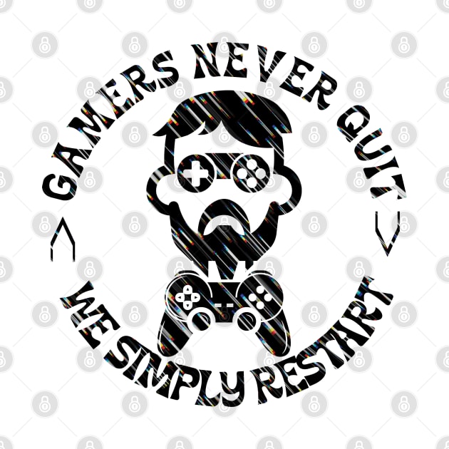 Gamers Never Quit We Simply Restart by ISSTORE