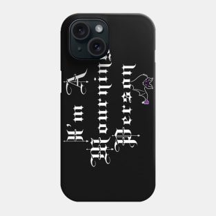 I'm A Mourning Person Phone Case