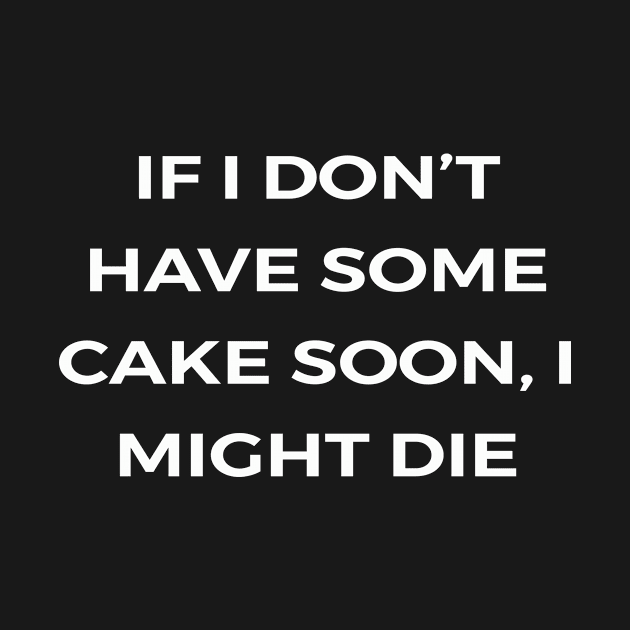 If I don’t have some cake soon, I might die - THE OFFICE by Bear Company