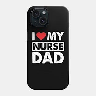 I Love My Nurse Dad Phone Case