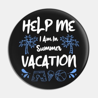 Help Me I Am In Summer Vacation Pin