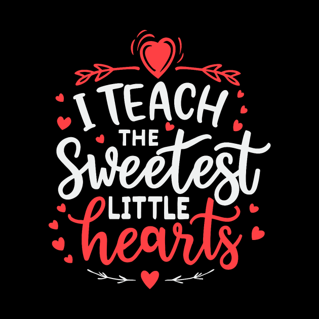 I Teach The Sweetest Little Hearts Valentines Day Teachers by jadolomadolo