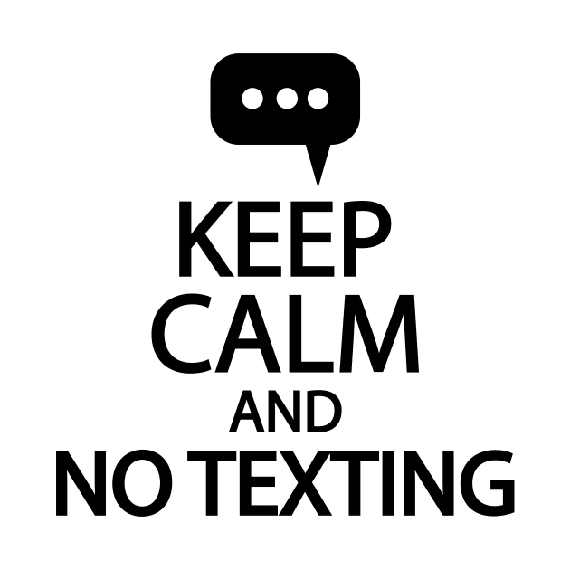 Keep calm and no texting by It'sMyTime
