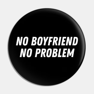 Funny Sarcasm No Boyfriend No Problem Aesthetics Streetwear Pin