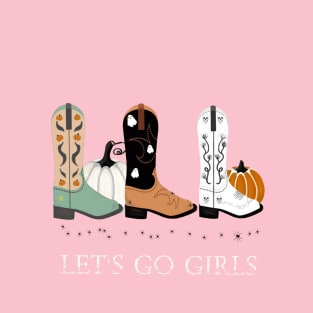 Let's Go Girls! Autumn loving people unite T-Shirt