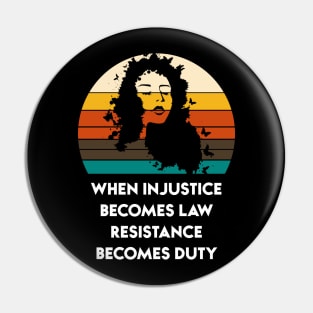 When Injustice Becomes Law Resistance Becomes Duty Pin