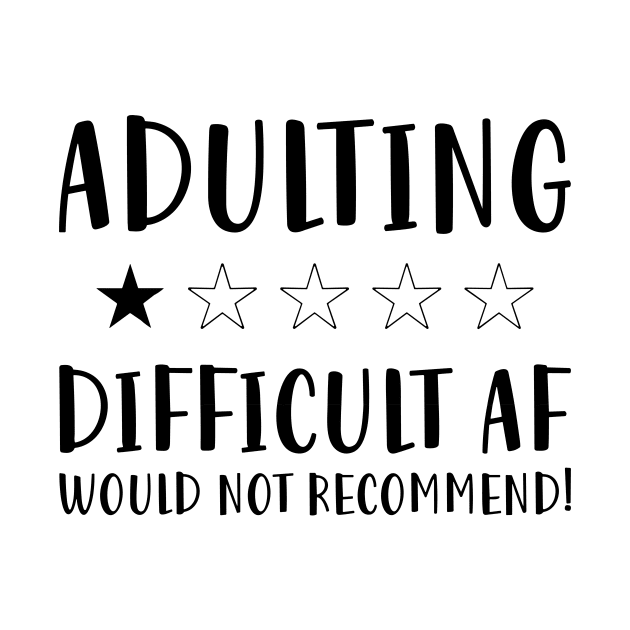 Adulting Difficult af would Not recommended hot original Positive Quote Unlimited simple Music rock lgbt T Shirt for Mens Womens Kids Funny Nature Lovers by styleandlife