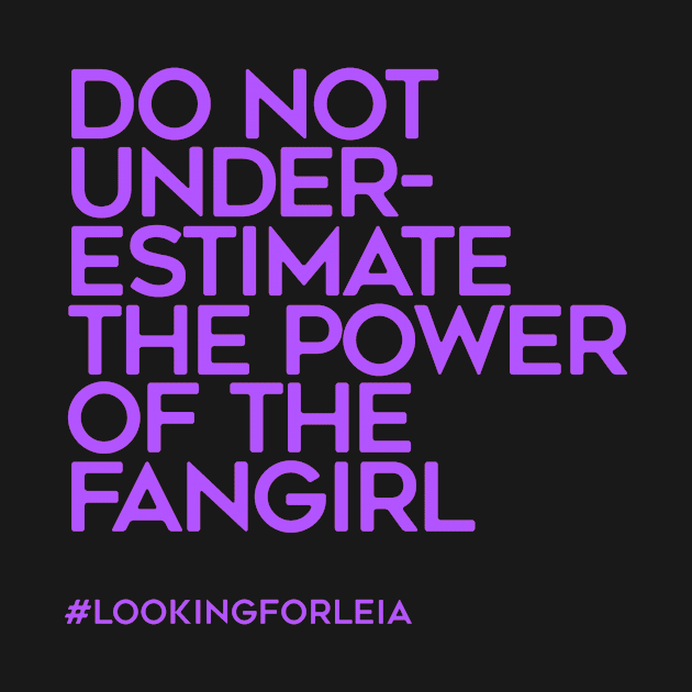 Do Not Underestimate the Power of the Fangirl by LookingForLeia