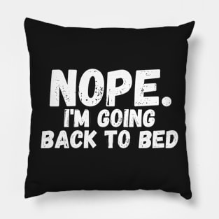 Nope. I'm going Back To bed Pillow