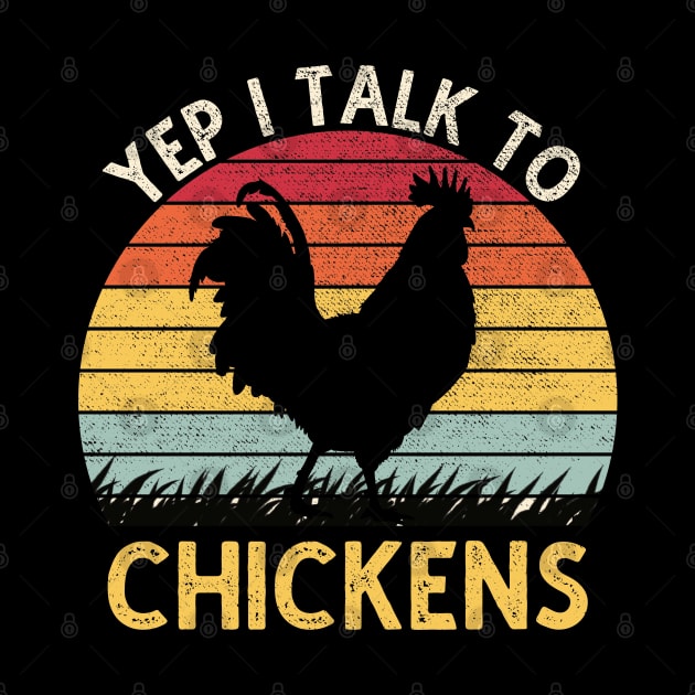 Yep I Talk To Chickens Vintage Funny Chicken Farmer Gift by DragonTees