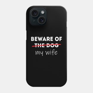 Beware of my Wife Idea for Husband Phone Case