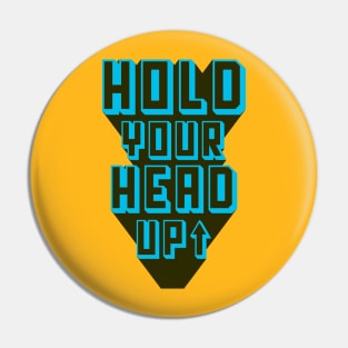 Hold Your Head Up Pin