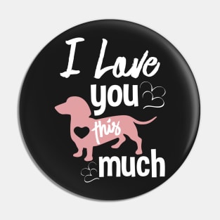 I love you this much - A Special Valentines day gift for for Dog lovers Pin