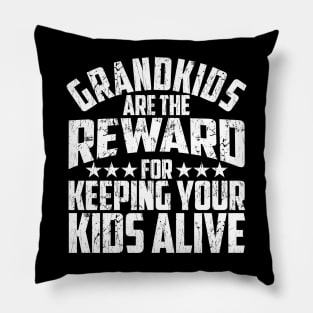 Grandkids Are The Reward For Keeping Your Kids Alive Pillow