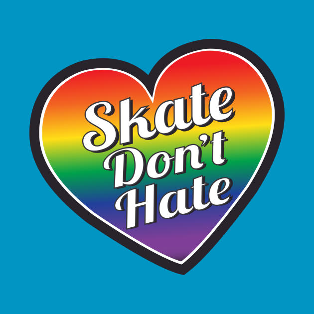 Skate Don't Hate Pride Skate Dont Hate TShirt TeePublic