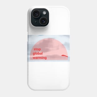 Stop Global Warming Phone Case