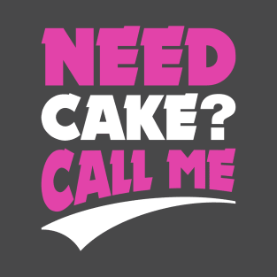 Need cake, call me! T-Shirt