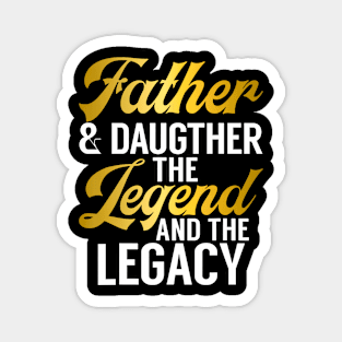 Father And Daughter The Legend And The Legacy Daughter Magnet