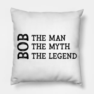 Bob The Man The Myth The Legend Pillow