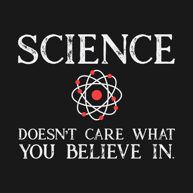 Science Doesn't Care What You Believe Funny Teacher Gift Science