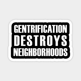 Gentrification Destroys Neighborhoods Magnet