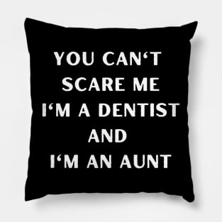 You can't scare me i'm a dentist and I'm an aunt. Halloween, dentist, children Pillow